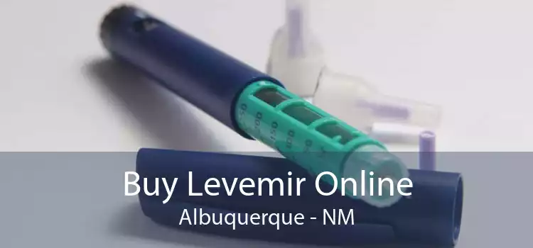 Buy Levemir Online Albuquerque - NM
