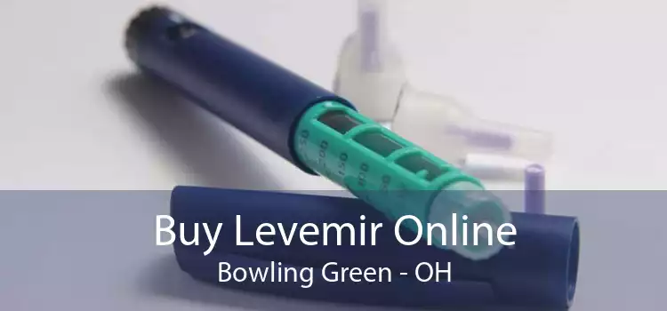Buy Levemir Online Bowling Green - OH