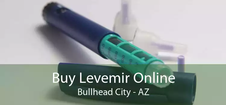 Buy Levemir Online Bullhead City - AZ